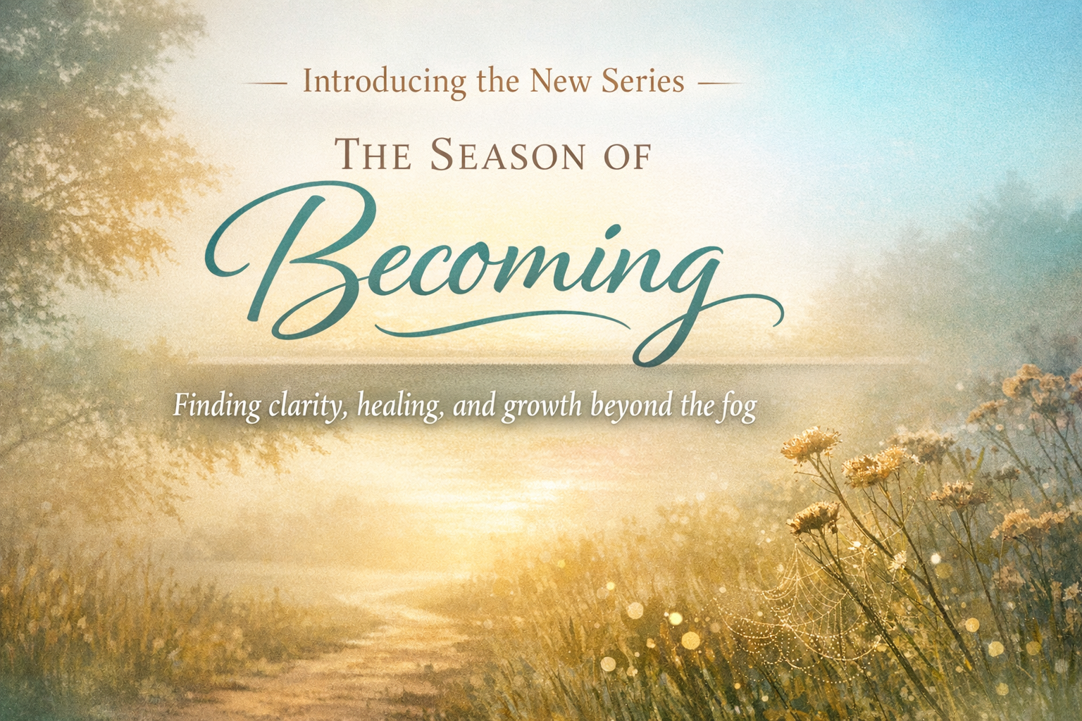 Welcome to My New Series: The Season of Becoming.